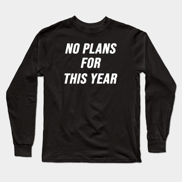 No Plans For This Year Long Sleeve T-Shirt by elmejikono